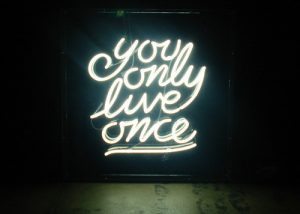 you only live once